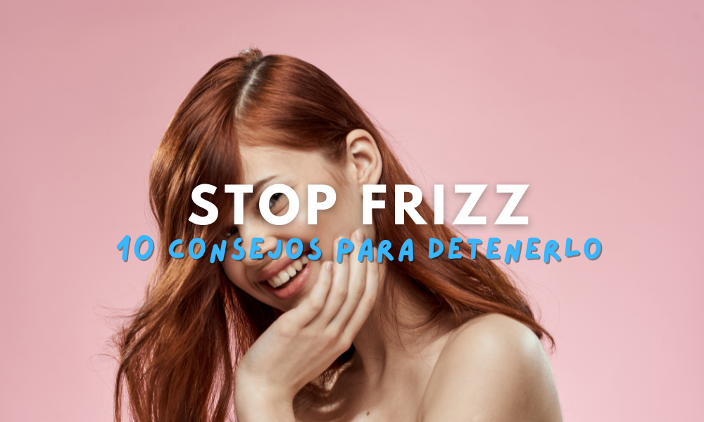 Ponle stop al frizz con estos 10 consejos