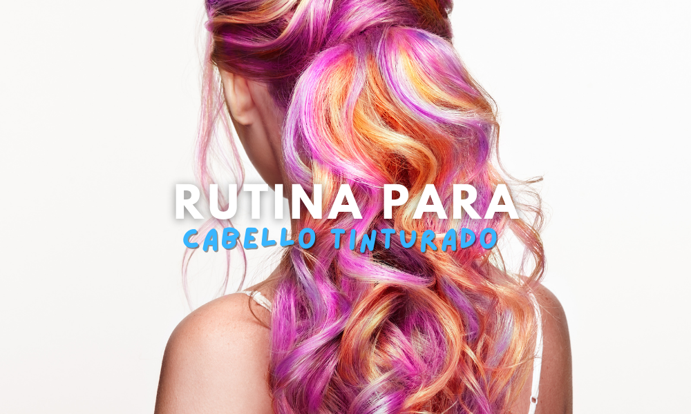 ¿Acabas de tinturar tu cabello? Necesitas seguir esta rutina capilar